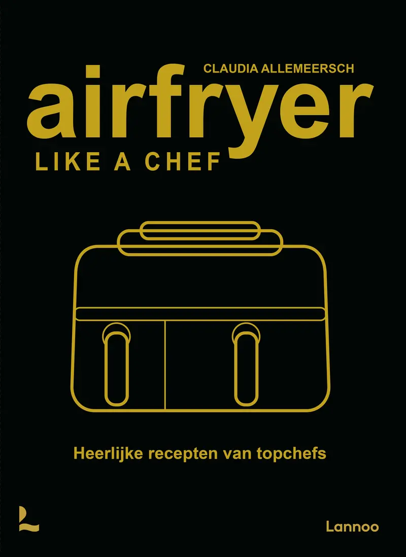 Airfryer like a chef - Heerlijke recepten van topchefs