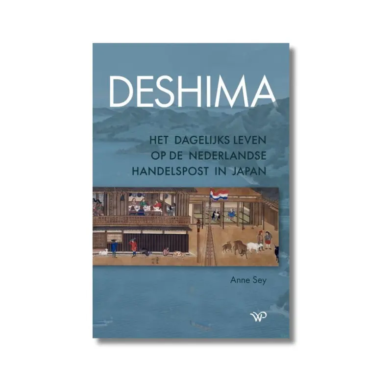 Deshima, het dagelijks leven op de Nederlandse handelspost in Japan - Anne Sey